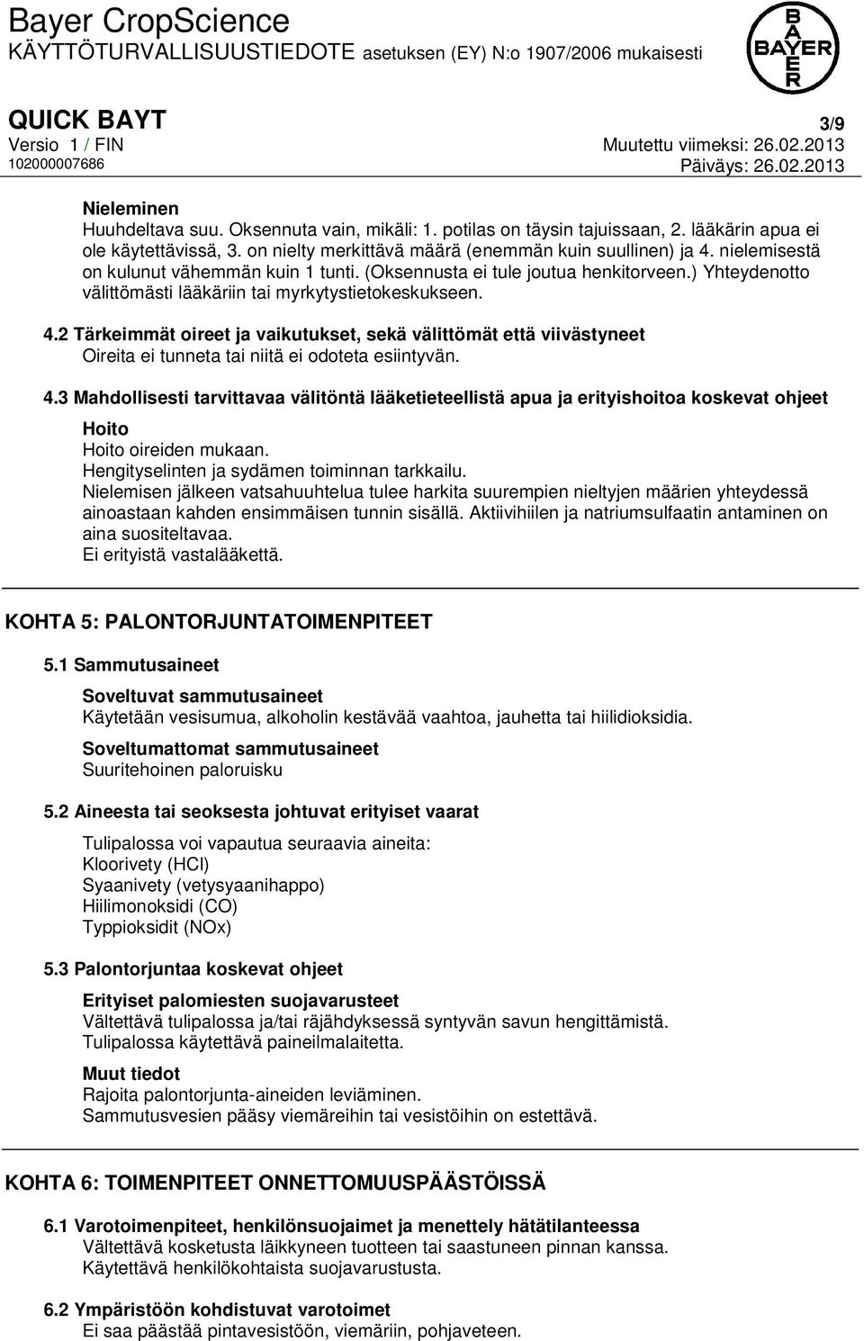 2 Tärkeimmät oireet ja vaikutukset, sekä välittömät että viivästyneet Oireita ei tunneta tai niitä ei odoteta esiintyvän. 4.