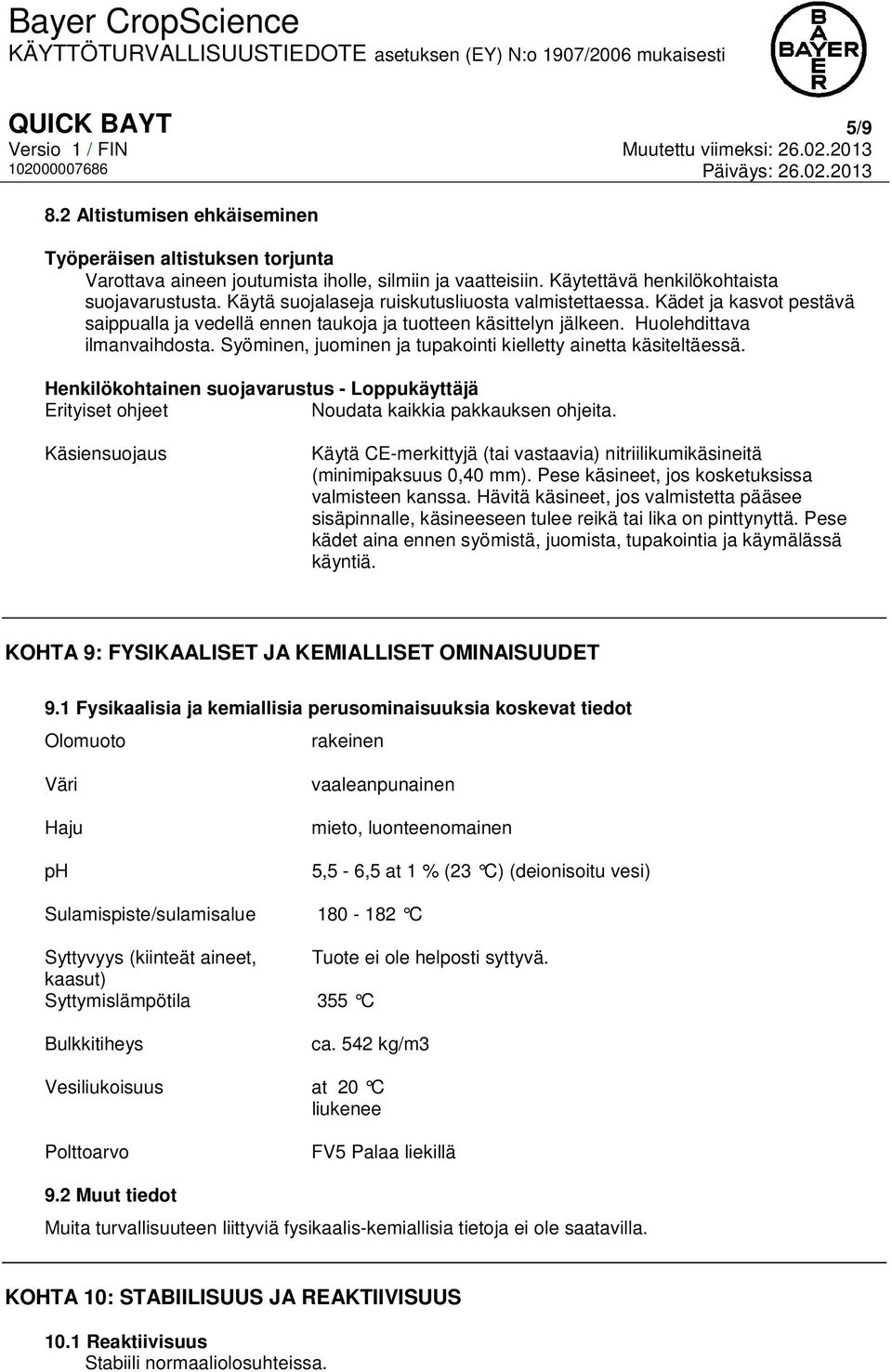 Syöminen, juominen ja tupakointi kielletty ainetta käsiteltäessä. Henkilökohtainen suojavarustus - Loppukäyttäjä Erityiset ohjeet Noudata kaikkia pakkauksen ohjeita.