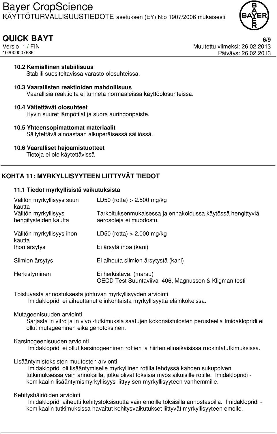 1 Tiedot myrkyllisistä vaikutuksista Välitön myrkyllisyys suun kautta Välitön myrkyllisyys hengitysteiden kautta LD50 (rotta) > 2.