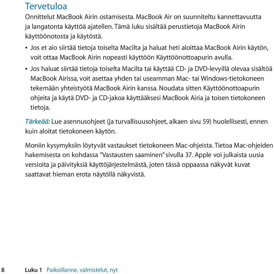 Â Jos haluat siirtää tietoja toiselta Macilta tai käyttää CD- ja DVD-levyillä olevaa sisältöä MacBook Airissa, voit asettaa yhden tai useamman Mac- tai Windows-tietokoneen tekemään yhteistyötä