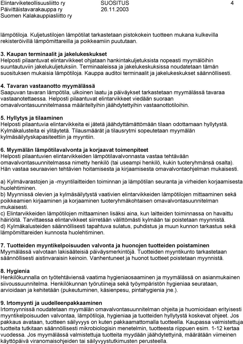 Terminaaleissa ja jakelukeskuksissa noudatetaan tämän suosituksen mukaisia lämpötiloja. Kauppa auditoi terminaalit ja jakelukeskukset säännöllisesti. 4.