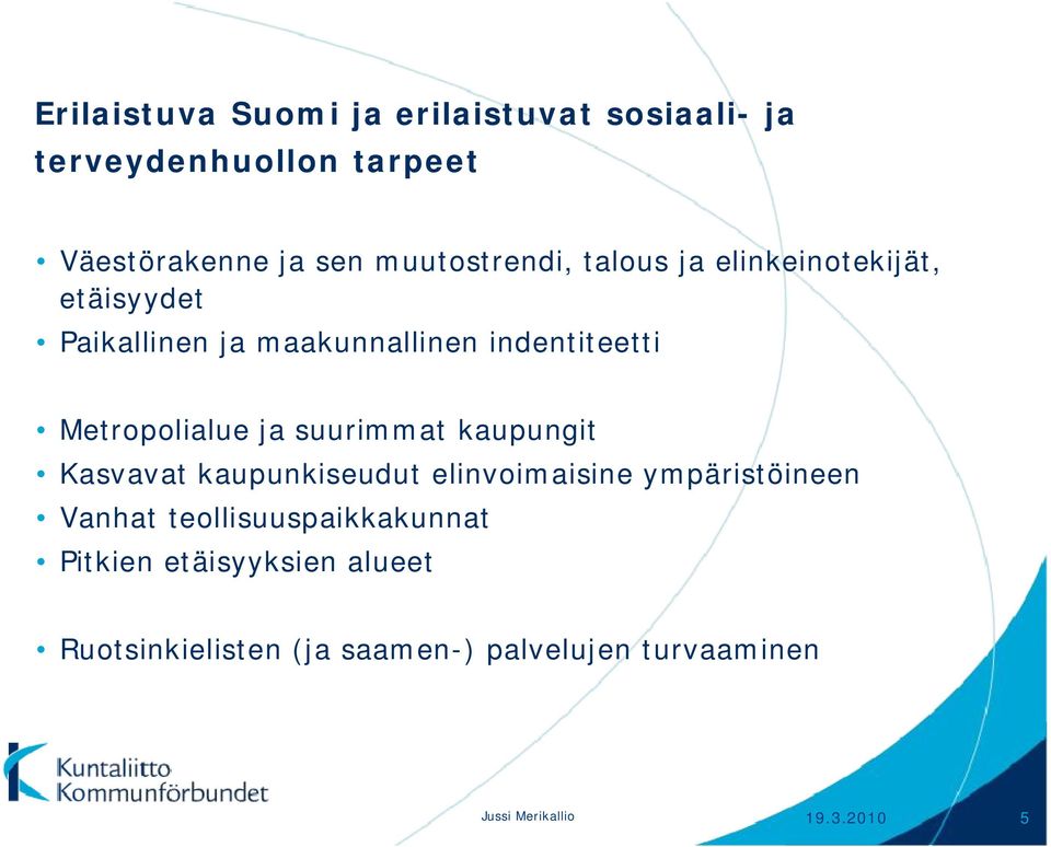 Metropolialue ja suurimmat kaupungit Kasvavat kaupunkiseudut elinvoimaisine ympäristöineen Vanhat