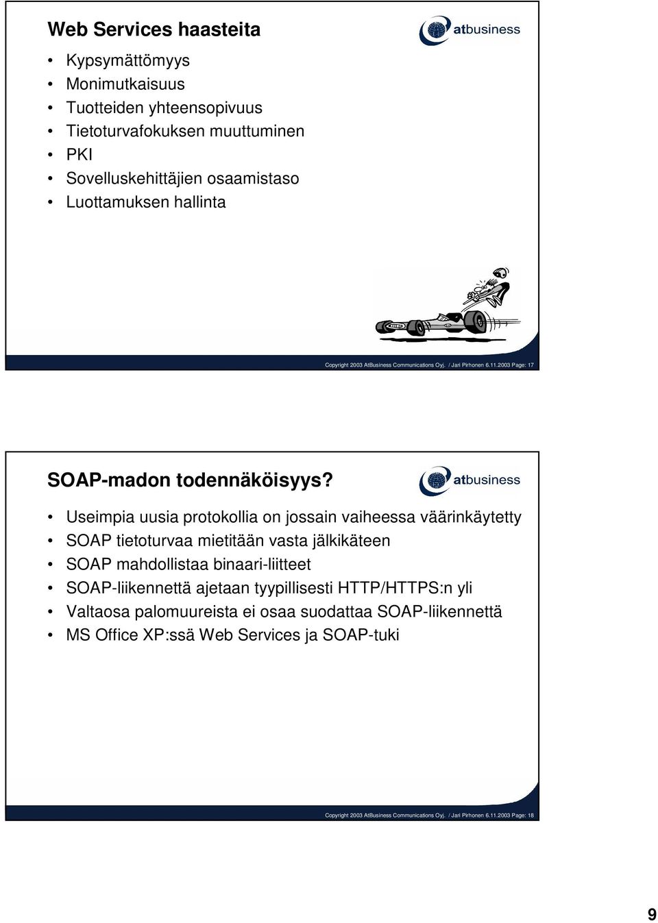 Useimpia uusia protokollia on jossain vaiheessa väärinkäytetty SOAP tietoturvaa mietitään vasta jälkikäteen SOAP mahdollistaa binaari-liitteet SOAP-liikennettä