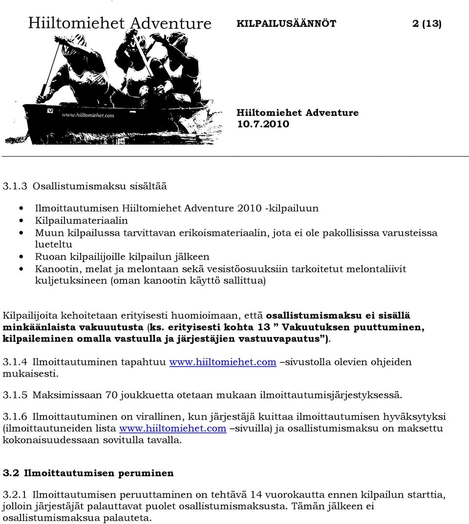 huomioimaan, että osallistumismaksu ei sisällä minkäänlaista vakuuutusta (ks. erityisesti kohta 13 Vakuutuksen puuttuminen, kilpaileminen omalla vastuulla ja järjestäjien vastuuvapautus ). 3.1.4 Ilmoittautuminen tapahtuu www.