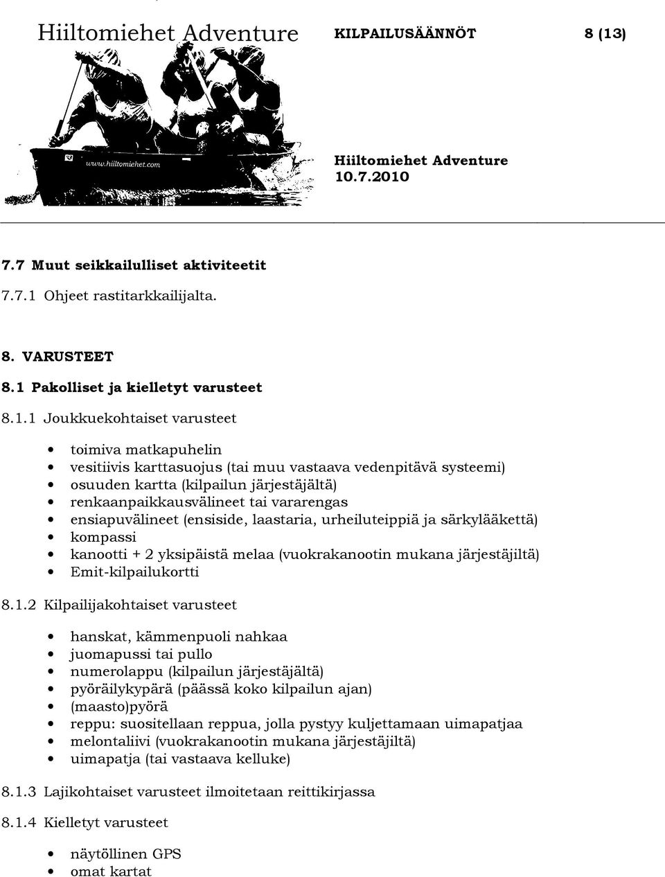 särkylääkettä) kompassi kanootti + 2 yksipäistä melaa (vuokrakanootin mukana järjestäjiltä) Emit-kilpailukortti 8.1.