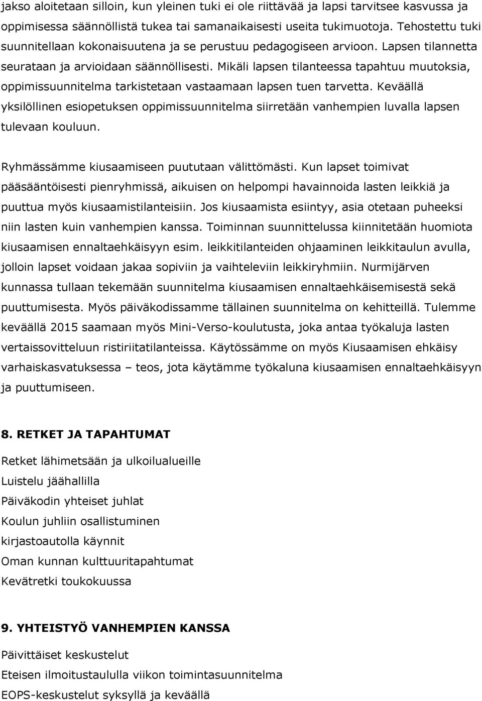Mikäli lapsen tilanteessa tapahtuu muutoksia, oppimissuunnitelma tarkistetaan vastaamaan lapsen tuen tarvetta.