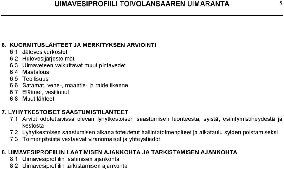 1 Arviot odotettavissa olevan lyhytkestoisen saastumisen luonteesta, syistä, esiintymistiheydestä ja kestosta 7.