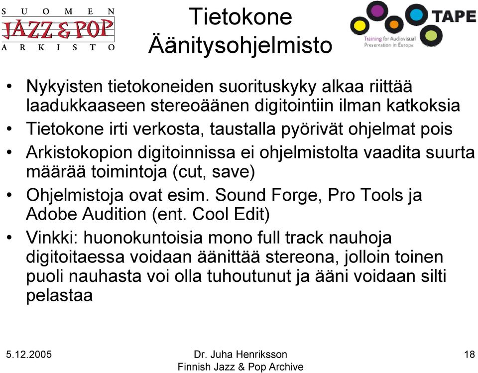 toimintoja (cut, save) Ohjelmistoja ovat esim. Sound Forge, Pro Tools ja Adobe Audition (ent.