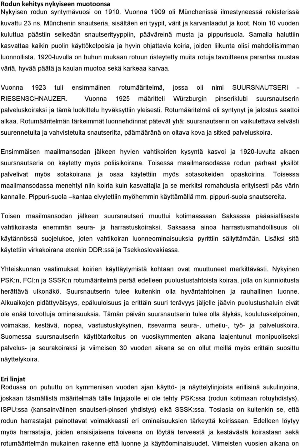 Samalla haluttiin kasvattaa kaikin puolin käyttökelpoisia ja hyvin ohjattavia koiria, joiden liikunta olisi mahdollisimman luonnollista.