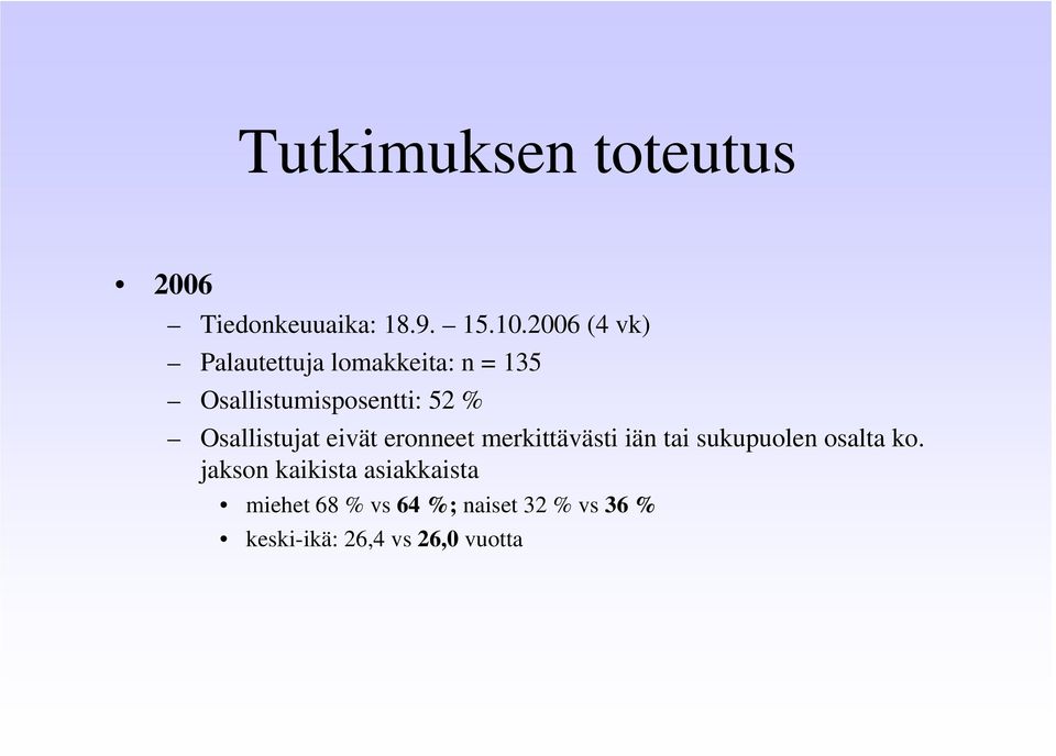 Osallistujat eivät eronneet merkittävästi iän tai sukupuolen osalta ko.