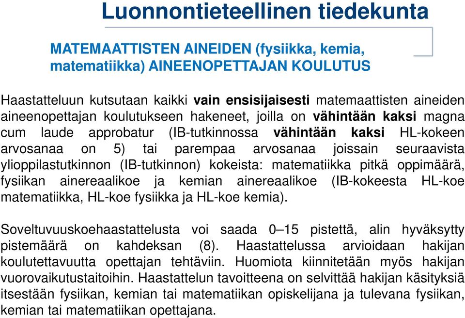 matematiikka pitkä oppimäärä, fysiikan ainereaalikoe ja kemian ainereaalikoe (IB-kokeesta HL-koe matematiikka, HL-koe fysiikka ja HL-koe kemia).