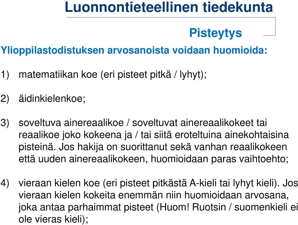 Jos hakija on suorittanut sekä vanhan reaalikokeen että uuden ainereaalikokeen, huomioidaan paras vaihtoehto; 4) vieraan kielen koe (eri pisteet