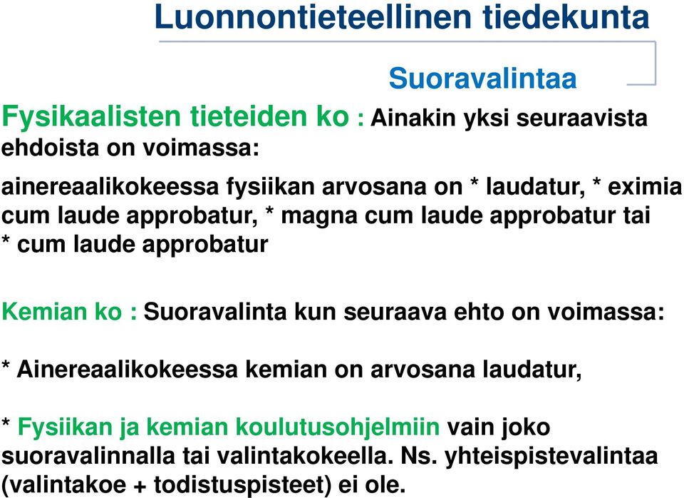 : Suoravalinta kun seuraava ehto on voimassa: * Ainereaalikokeessa kemian on arvosana laudatur, * Fysiikan ja kemian