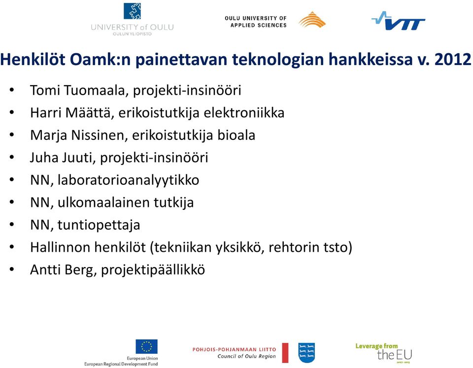 Nissinen, erikoistutkija bioala Juha Juuti, projekti-insinööri NN, laboratorioanalyytikko