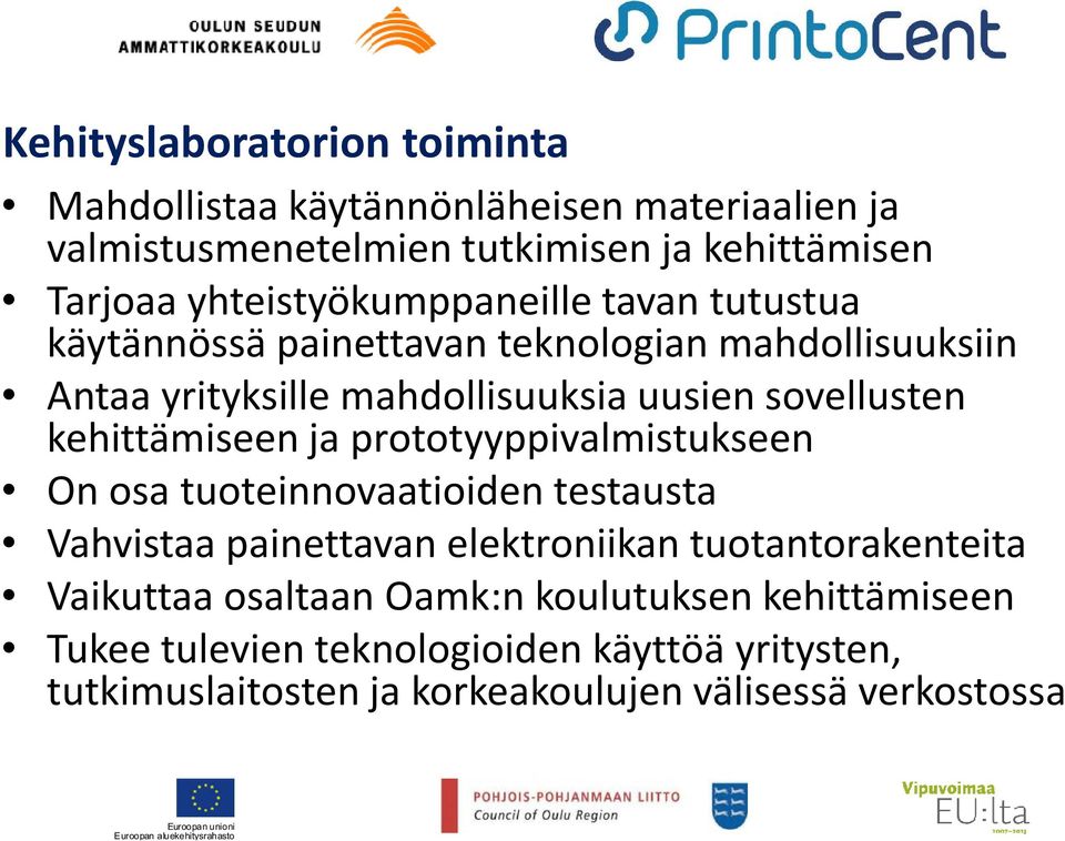 sovellusten kehittämiseen ja prototyyppivalmistukseen On osa tuoteinnovaatioiden testausta Vahvistaa painettavan elektroniikan