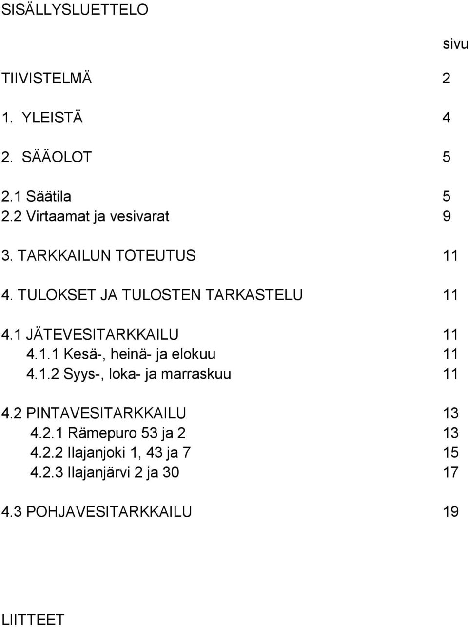 1. Syys-, loka- ja marraskuu 11 4. PINTAVESITARKKAILU 13 4..1 Rämepuro 53 ja 13 4.