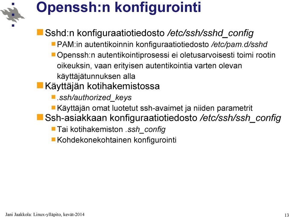 d/sshd Openssh:n autentikointiprosessi ei oletusarvoisesti toimi rootin oikeuksin, vaan erityisen autentikointia varten