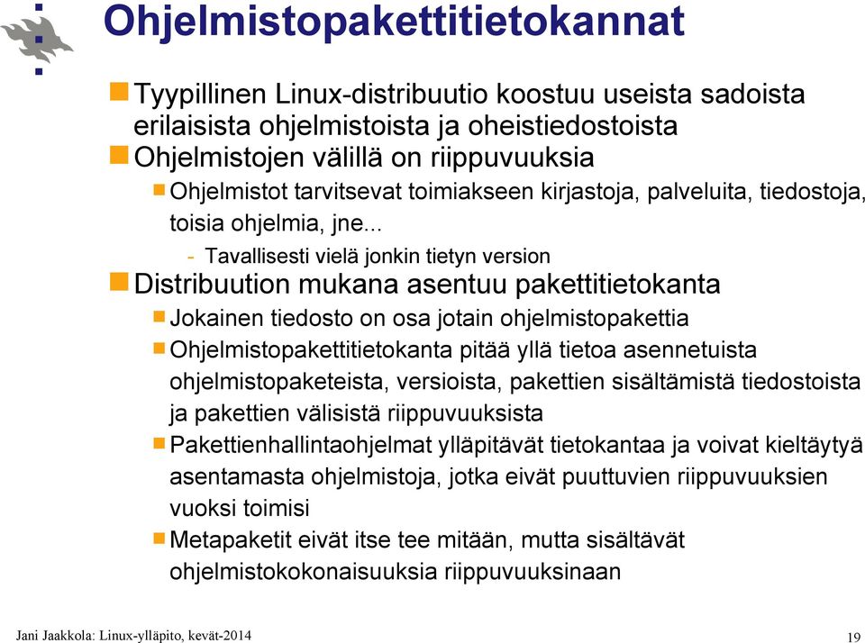 .. - Tavallisesti vielä jonkin tietyn version Distribuution mukana asentuu pakettitietokanta Jokainen tiedosto on osa jotain ohjelmistopakettia Ohjelmistopakettitietokanta pitää yllä tietoa
