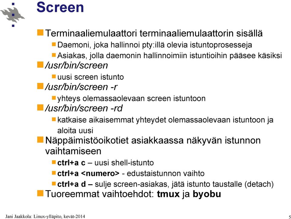 /usr/bin/screen -rd katkaise aikaisemmat yhteydet olemassaolevaan istuntoon ja aloita uusi Näppäimistöoikotiet asiakkaassa näkyvän istunnon