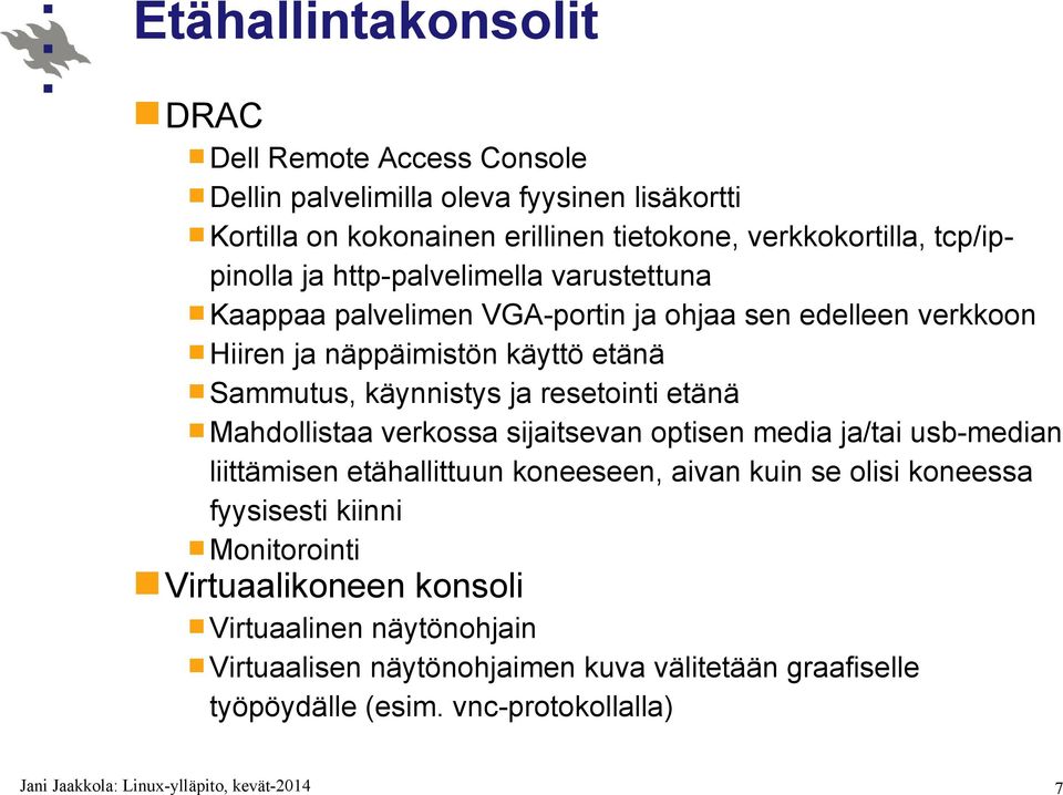 käynnistys ja resetointi etänä Mahdollistaa verkossa sijaitsevan optisen media ja/tai usb-median liittämisen etähallittuun koneeseen, aivan kuin se olisi koneessa