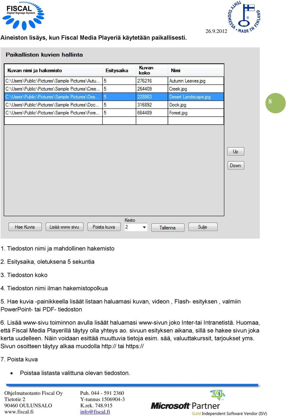 Lisää www-sivu toiminnon avulla lisäät haluamasi www-sivun joko Inter-tai Intranetistä. Huomaa, että Fiscal Media Playerillä täytyy olla yhteys ao.