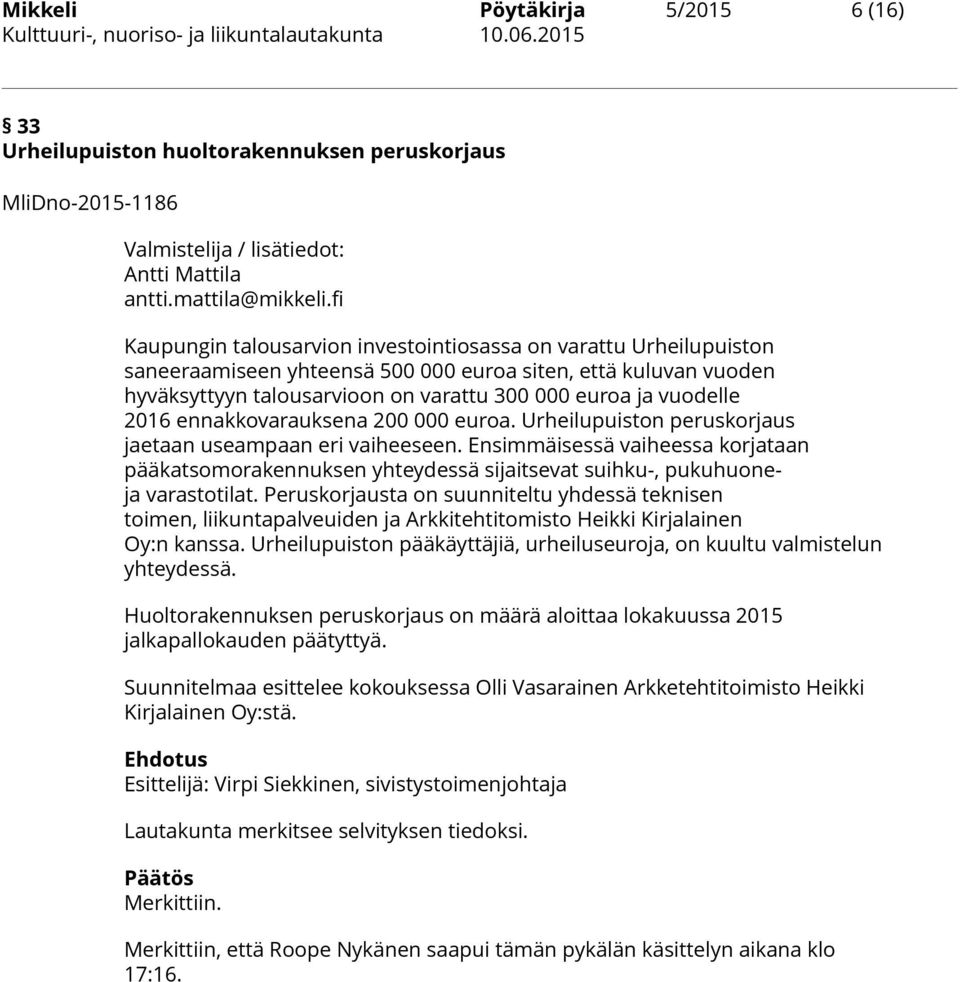 2016 ennakkovarauksena 200 000 euroa. Urheilupuiston peruskorjaus jaetaan useampaan eri vaiheeseen.