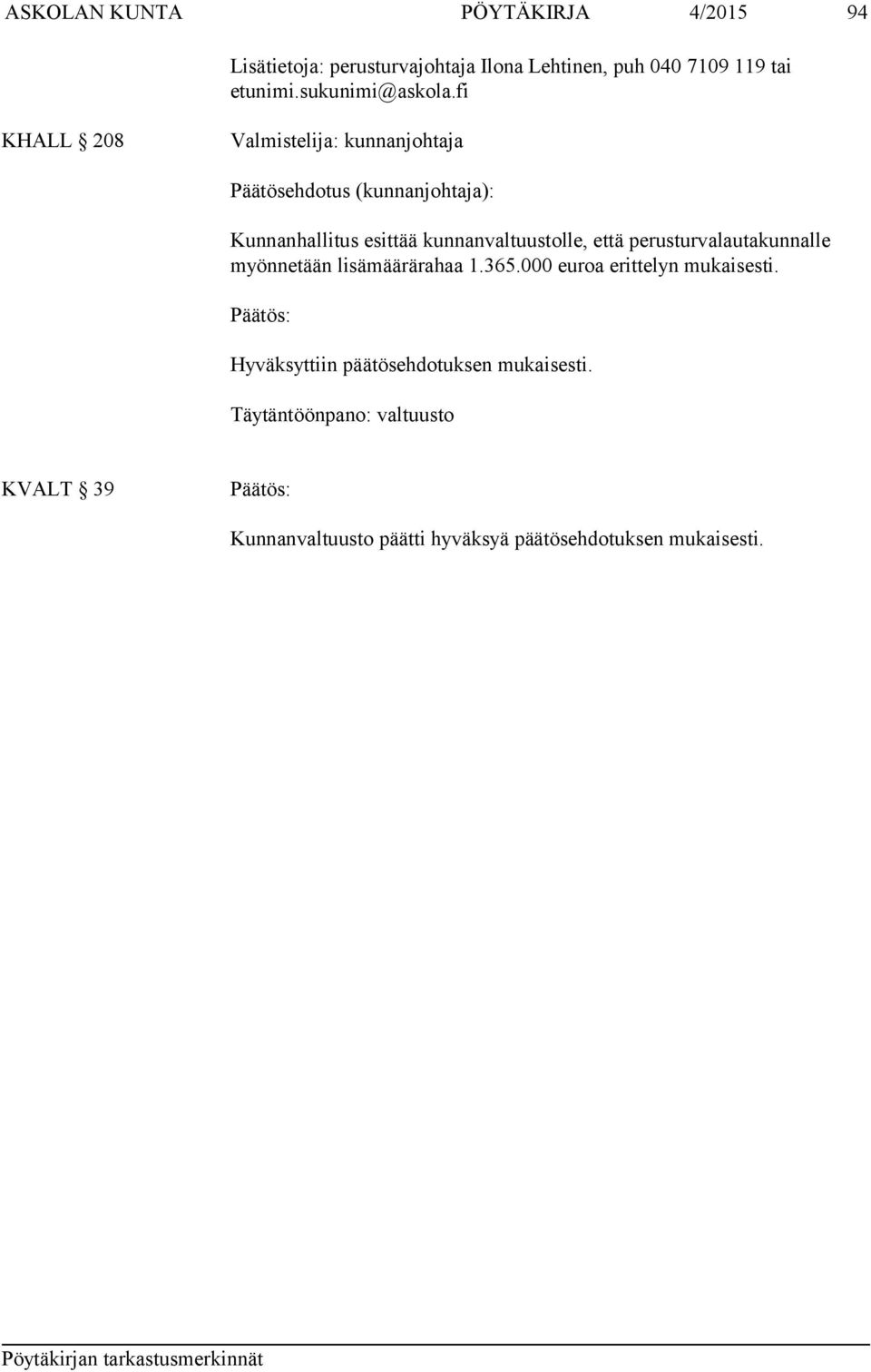 fi KHALL 208 Valmistelija: kunnanjohtaja Päätösehdotus (kunnanjohtaja): Kunnanhallitus esittää kunnanvaltuustolle,