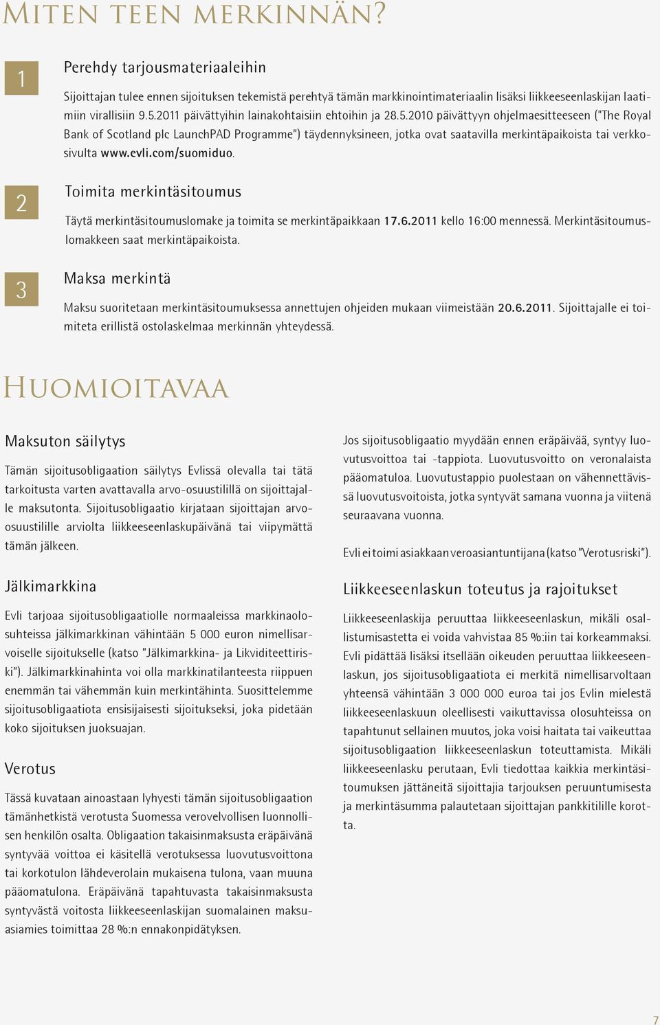 2010 päivättyyn ohjelmaesitteeseen ( The Royal Bank of Scotland plc LaunchPAD Programme ) täydennyksineen, jotka ovat saatavilla merkintäpaikoista tai verkkosivulta www.evli.com/suomiduo.