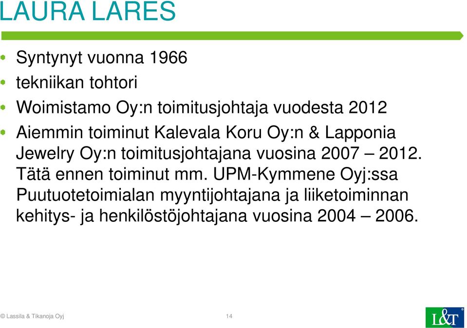 2007 2012. Tätä ennen toiminut mm.