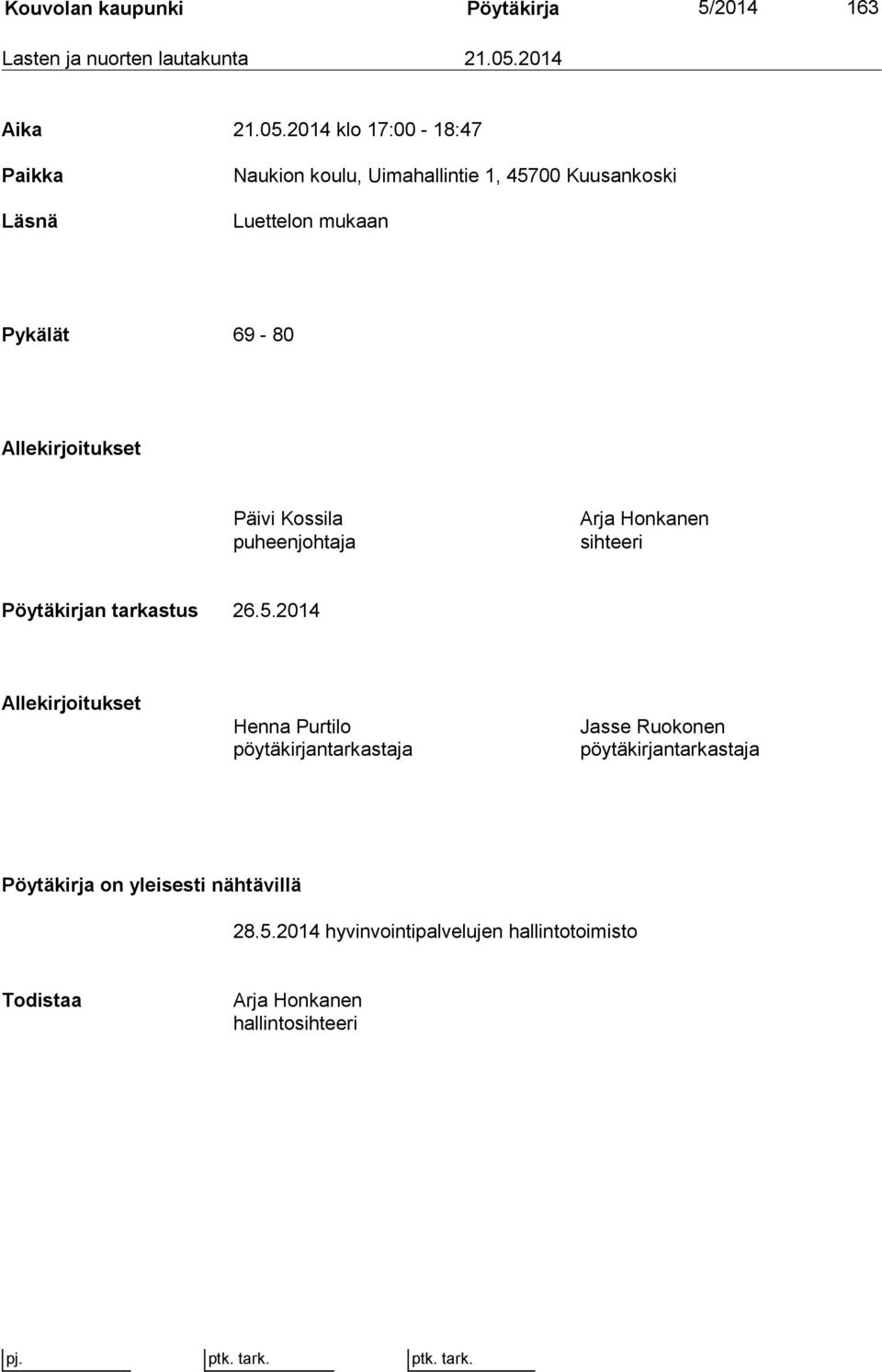 2014 klo 17:00-18:47 Paikka Läsnä Naukion koulu, Uimahallintie 1, 45700 Kuusankoski Luettelon mukaan Pykälät 69-80