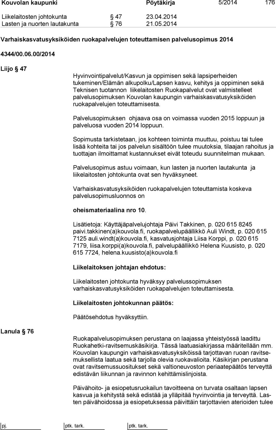 00/2014 Liijo 47 Hyvinvointipalvelut/Kasvun ja oppimisen sekä lapsiperheiden tukeminen/elämän alkupolku/lapsen kasvu, kehitys ja oppiminen sekä Teknisen tuotannon liikelaitosten Ruokapalvelut ovat