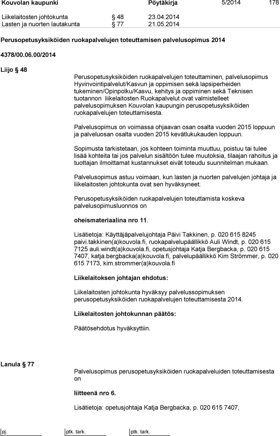 00/2014 Liijo 48 Perusopetusyksiköiden ruokapalvelujen toteuttaminen, palvelusopimus Hyvinvointipalvelut/Kasvun ja oppimisen sekä lapsiperheiden tukeminen/opinpolku/kasvu, kehitys ja oppiminen sekä