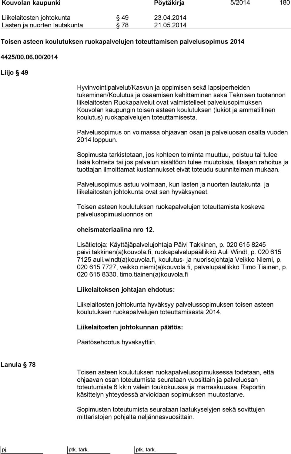 00/2014 Liijo 49 Hyvinvointipalvelut/Kasvun ja oppimisen sekä lapsiperheiden tukeminen/koulutus ja osaamisen kehittäminen sekä Teknisen tuotannon liikelaitosten Ruokapalvelut ovat valmistelleet