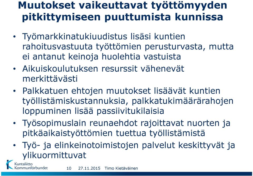 ehtojen muutokset lisäävät kuntien työllistämiskustannuksia, palkkatukimäärärahojen loppuminen lisää passiivitukilaisia Työsopimuslain