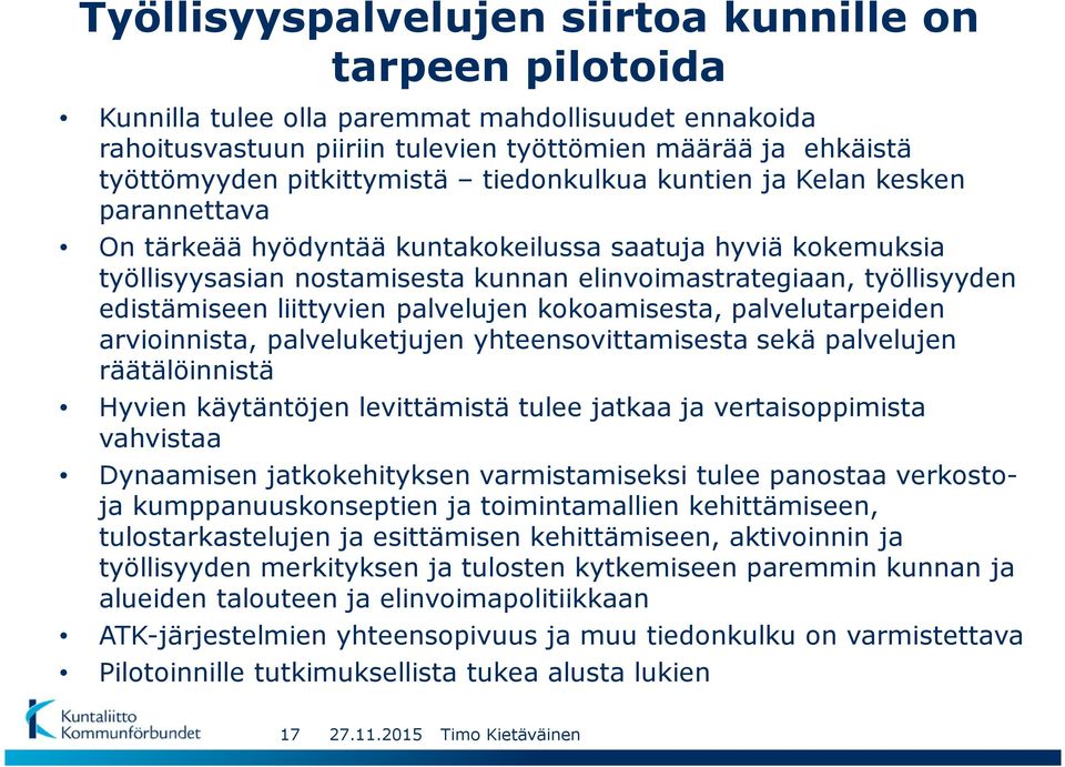 edistämiseen liittyvien palvelujen kokoamisesta, palvelutarpeiden arvioinnista, palveluketjujen yhteensovittamisesta sekä palvelujen räätälöinnistä Hyvien käytäntöjen levittämistä tulee jatkaa ja