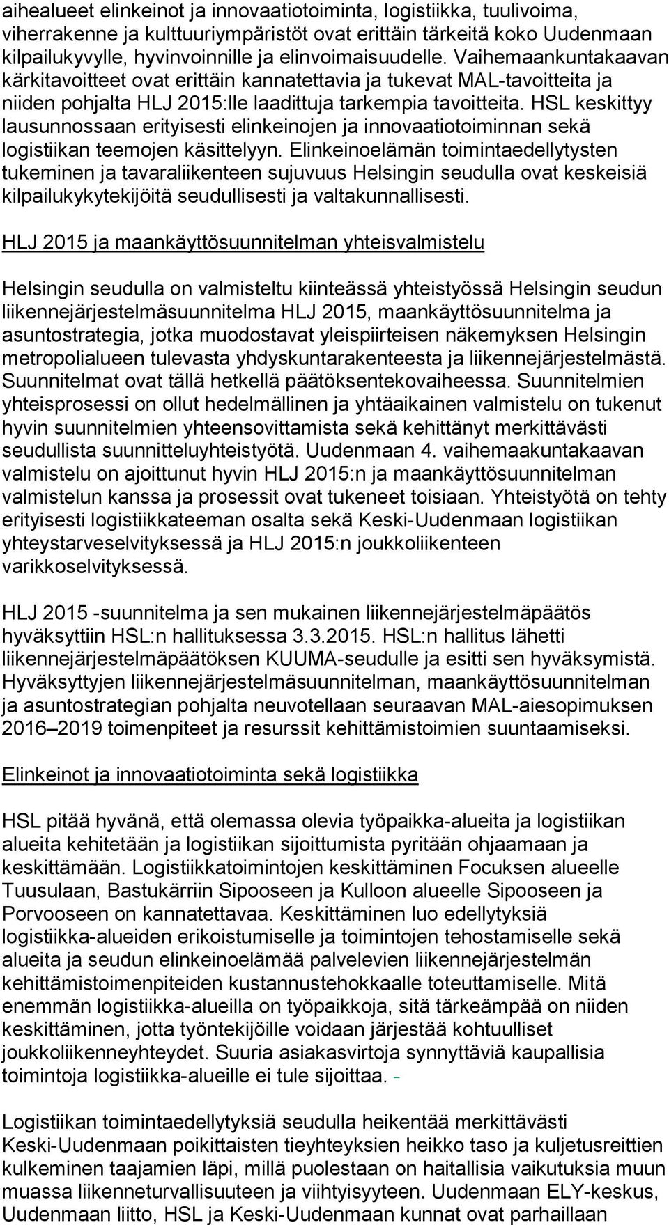 HSL keskittyy lausunnossaan erityisesti elinkeinojen ja innovaatiotoiminnan sekä logistiikan teemojen käsittelyyn.