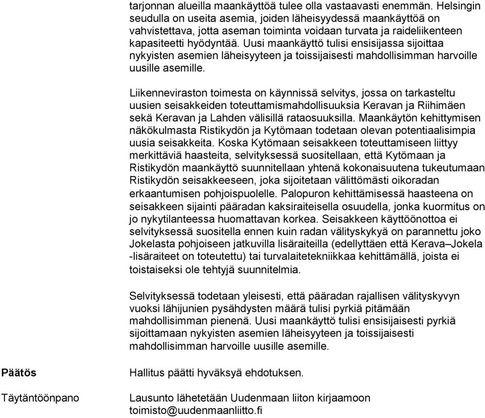 Uusi maankäyttö tulisi ensisijassa sijoittaa nykyisten asemien läheisyyteen ja toissijaisesti mahdollisimman harvoille uusille asemille.