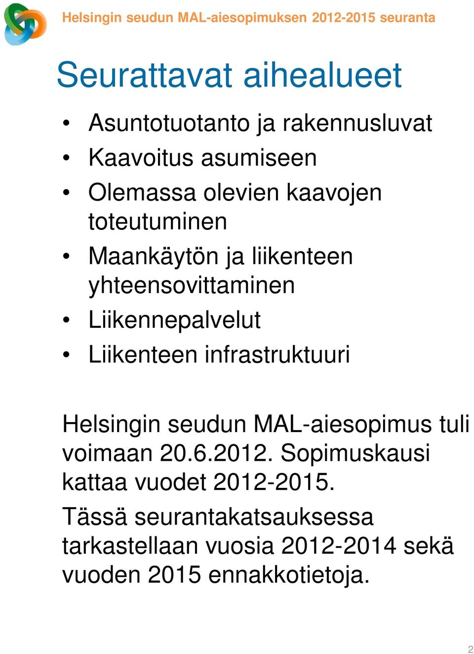 Liikennepalvelut Liikenteen infrastruktuuri Helsingin seudun MAL-aiesopimus tuli voimaan 20.6.2012.