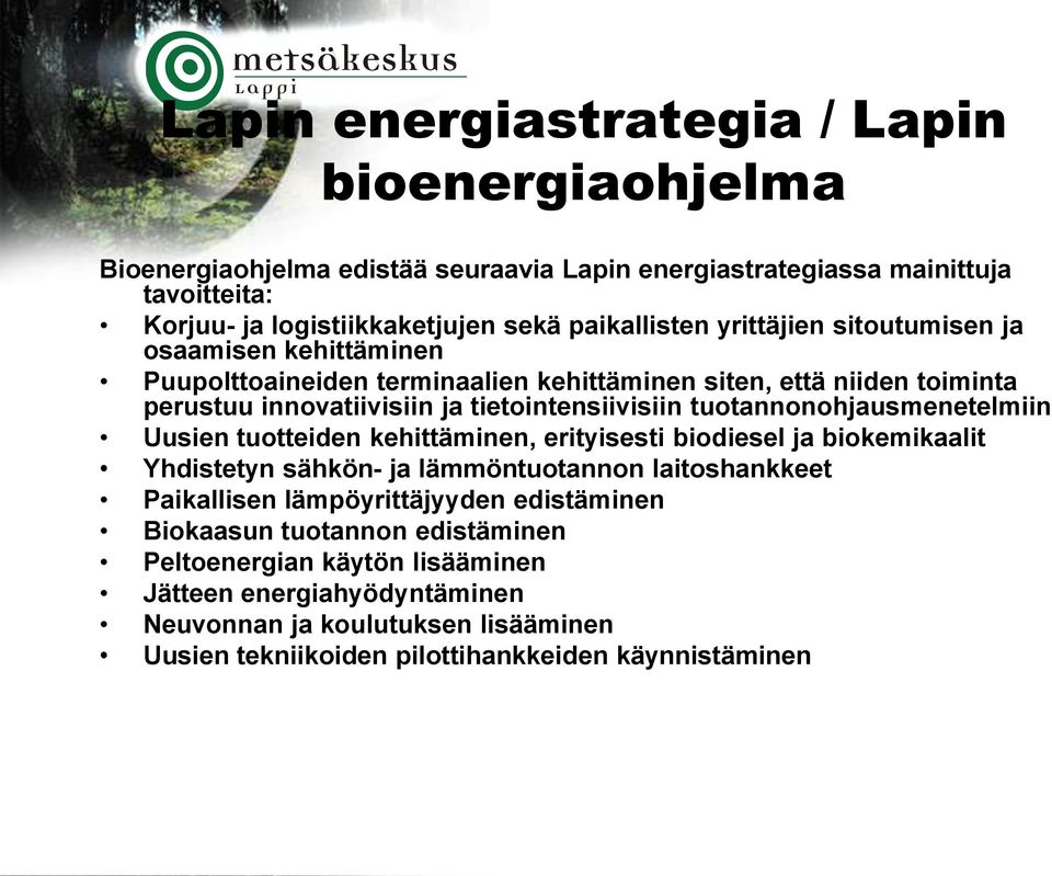 tietointensiivisiin tuotannonohjausmenetelmiin Uusien tuotteiden kehittäminen, erityisesti biodiesel ja biokemikaalit Yhdistetyn sähkön- ja lämmöntuotannon laitoshankkeet