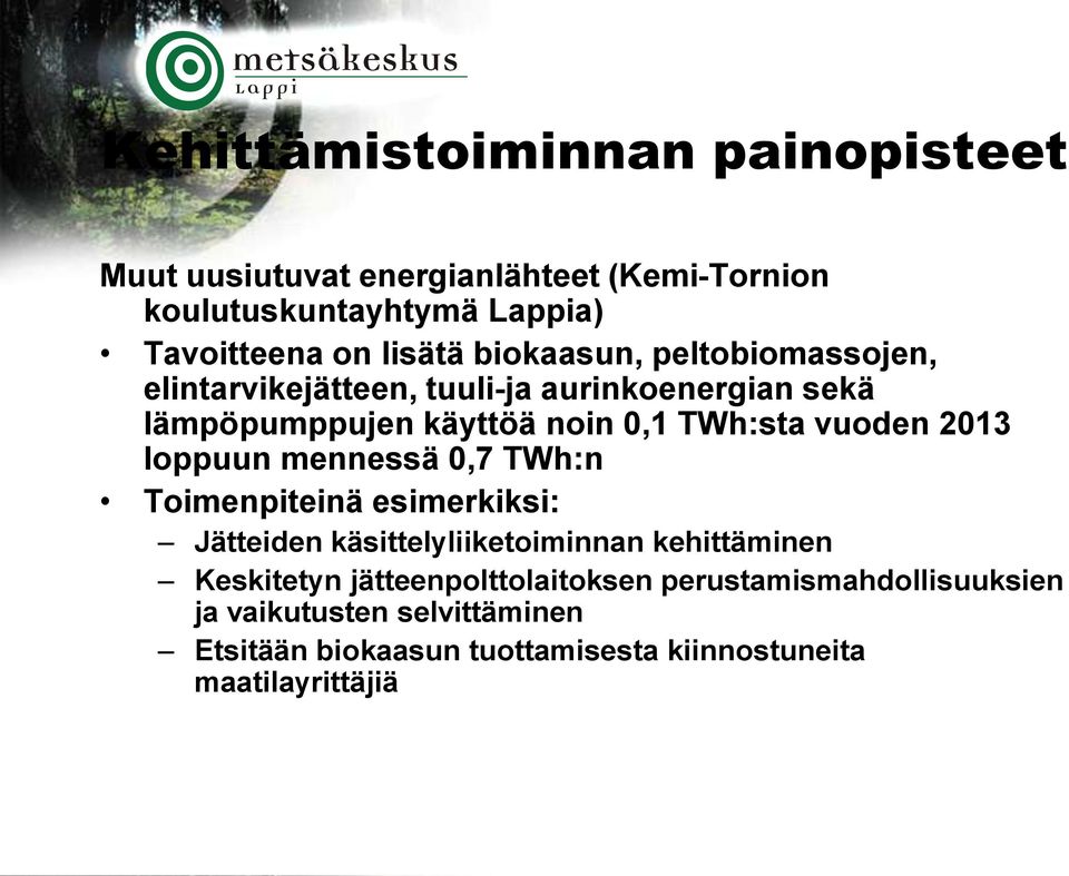 2013 loppuun mennessä 0,7 TWh:n Toimenpiteinä esimerkiksi: Jätteiden käsittelyliiketoiminnan kehittäminen Keskitetyn