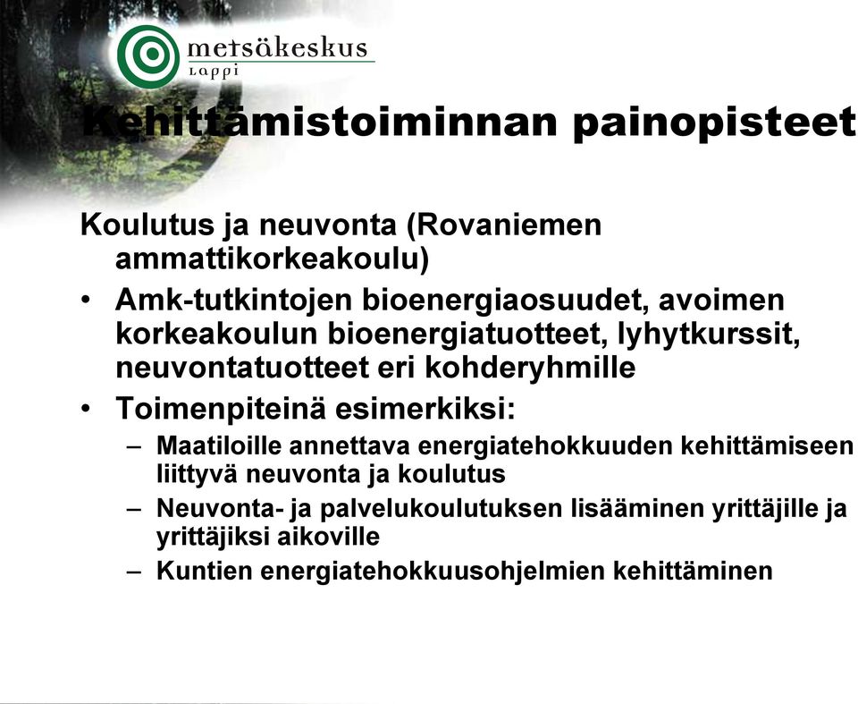 Toimenpiteinä esimerkiksi: Maatiloille annettava energiatehokkuuden kehittämiseen liittyvä neuvonta ja koulutus