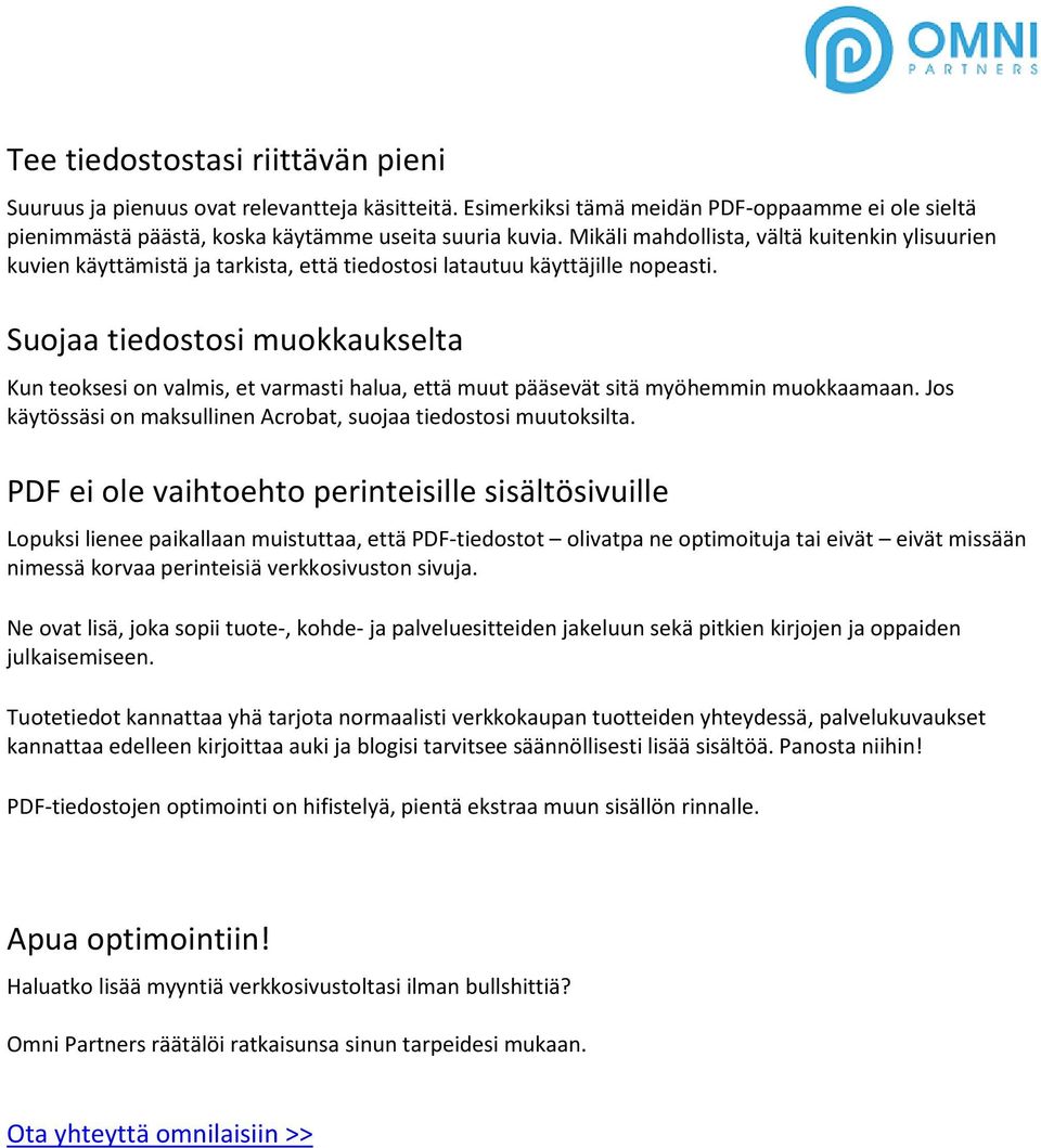 Suojaa tiedostosi muokkaukselta Kun teoksesi on valmis, et varmasti halua, että muut pääsevät sitä myöhemmin muokkaamaan. Jos käytössäsi on maksullinen Acrobat, suojaa tiedostosi muutoksilta.