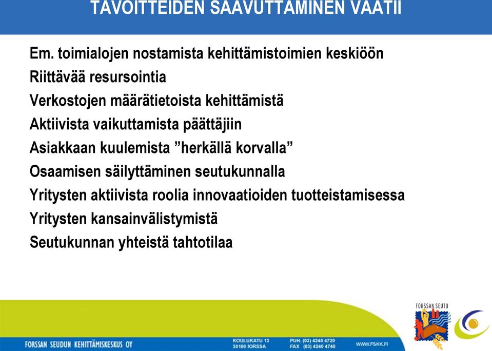 määrätietoista kehittämistä Aktiivista vaikuttamista päättäjiin Asiakkaan kuulemista herkällä