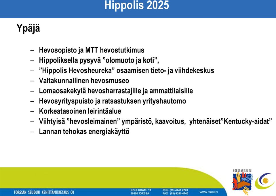 hevosharrastajille ja ammattilaisille Hevosyrityspuisto ja ratsastuksen yrityshautomo Korkeatasoinen