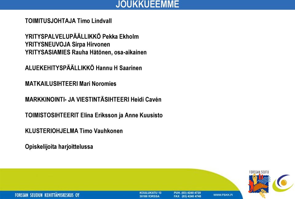 Saarinen MATKAILUSIHTEERI Mari Noromies MARKKINOINTI- JA VIESTINTÄSIHTEERI Heidi Cavén