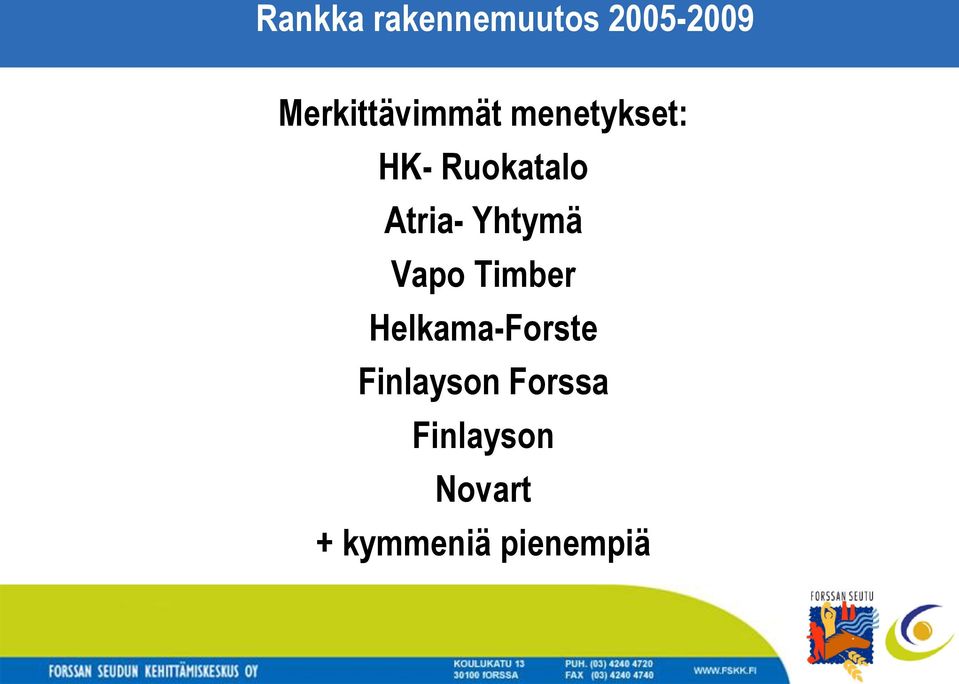 Atria- Yhtymä Vapo Timber Helkama-Forste