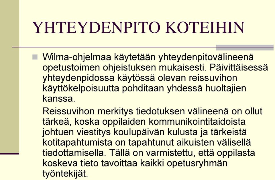 Reissuvihon merkitys tiedotuksen välineenä on ollut tärkeä, koska oppilaiden kommunikointitaidoista johtuen viestitys koulupäivän