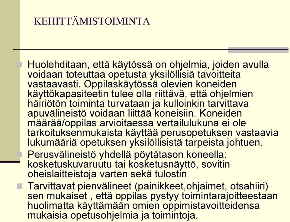 Koneiden määrää/oppilas arvioitaessa vertailulukuna ei ole tarkoituksenmukaista käyttää perusopetuksen vastaavia lukumääriä opetuksen yksilöllisistä tarpeista johtuen.