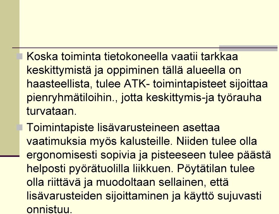 Toimintapiste lisävarusteineen asettaa vaatimuksia myös kalusteille.