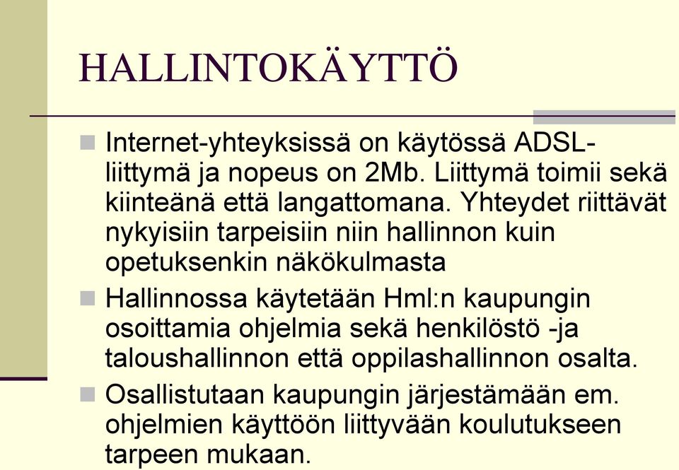 Yhteydet riittävät nykyisiin tarpeisiin niin hallinnon kuin opetuksenkin näkökulmasta Hallinnossa käytetään